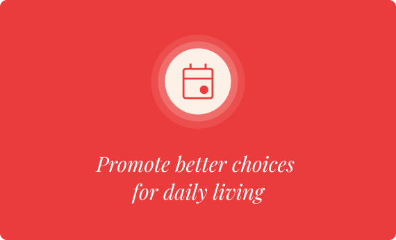 Promote better choices for daily living