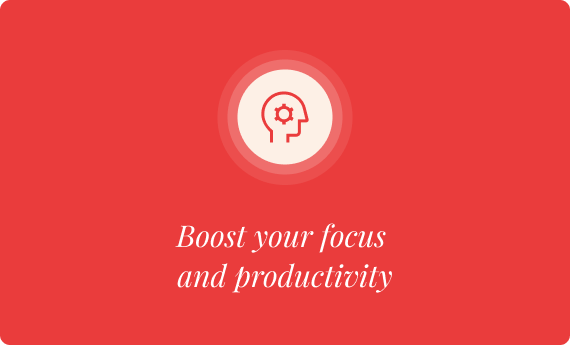 Boost your focus and productivity